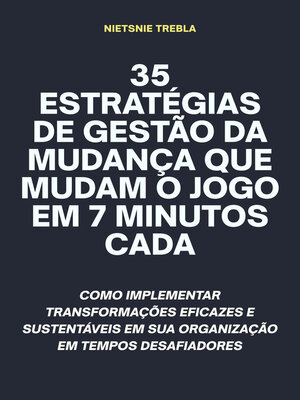 cover image of 35 Estratégias de Gestão da Mudança que Mudam o Jogo em 7 Minutos Cada
